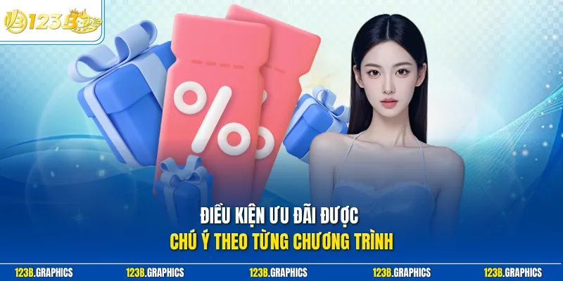 Điều kiện ưu đãi được chú ý theo từng chương trình