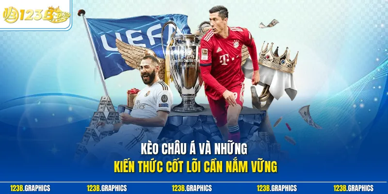 Kèo châu á và những kiến thức cốt lõi cần nắm vững