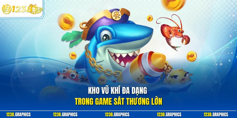 Kho vũ khí đa dạng trong game sát thương lớn