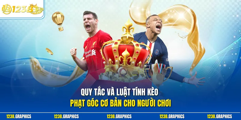 Quy tắc và luật tính kèo phạt góc cơ bản cho người chơi