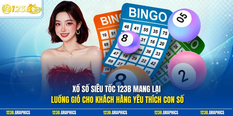 Xổ số siêu tốc 123B mang lại luồng gió cho khách hàng yêu thích con số